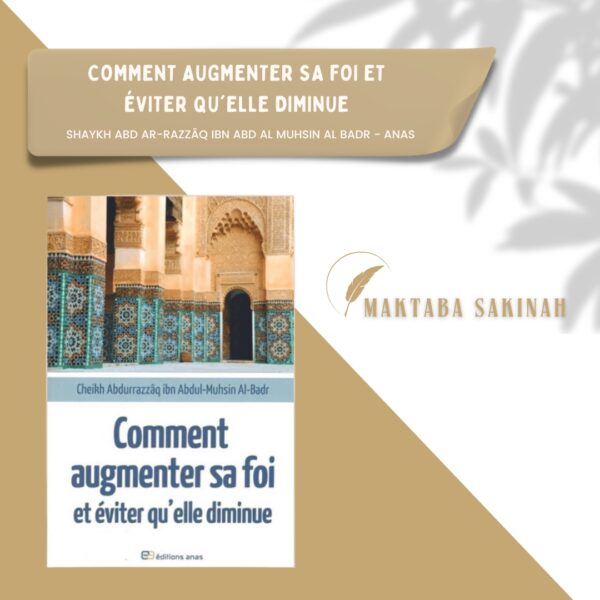 Comment augmenter sa foi et éviter qu'elle diminue, de Cheikh AbdurRazzâq ibn Abdul-Muhsin Al-Badr