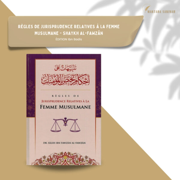 Règles de jurisprudence relatives à la Femme Musulmane par Sâlih Ibn Fawzân Al-Fawzân